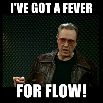 I've got a fever for Flow!